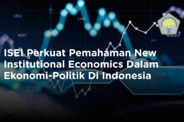 ISEI Perkuat Pemahaman New Institutional Economics Dalam Ekonomi-Politik Di Indonesia